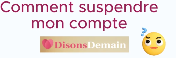 comment suspendre mon compte disons demain